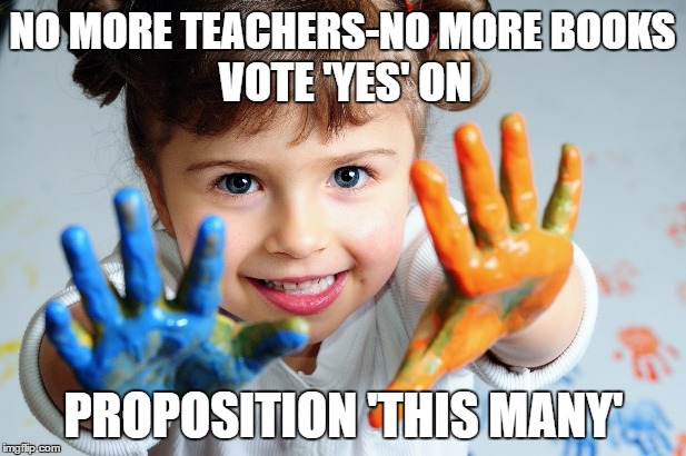 California Assemblyman Evan Low, Democrat, wants to lower the State voting age to 17 - what's next.... | NO MORE TEACHERS-NO MORE BOOKS; VOTE 'YES' ON; PROPOSITION 'THIS MANY' | image tagged in this many,memes,voting,liberals approve,liberals vs conservatives,politics | made w/ Imgflip meme maker