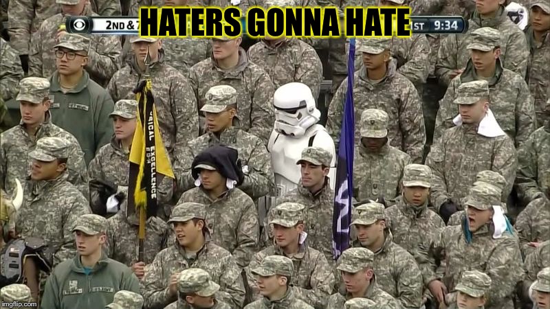 He forgot the memo | HATERS GONNA HATE | image tagged in stormtrooper,memes,funny,funny memes | made w/ Imgflip meme maker