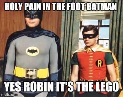 HOLY PAIN IN THE FOOT BATMAN YES ROBIN IT'S THE LEGO | made w/ Imgflip meme maker