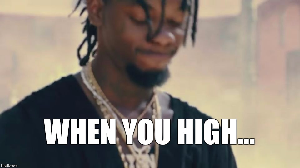 When you high... | WHEN YOU HIGH... | image tagged in when you high | made w/ Imgflip meme maker