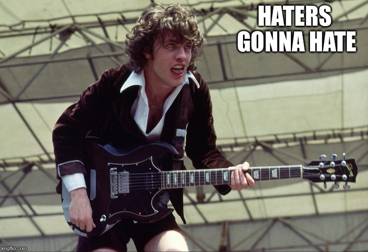  HATERS GONNA HATE | image tagged in hai | made w/ Imgflip meme maker