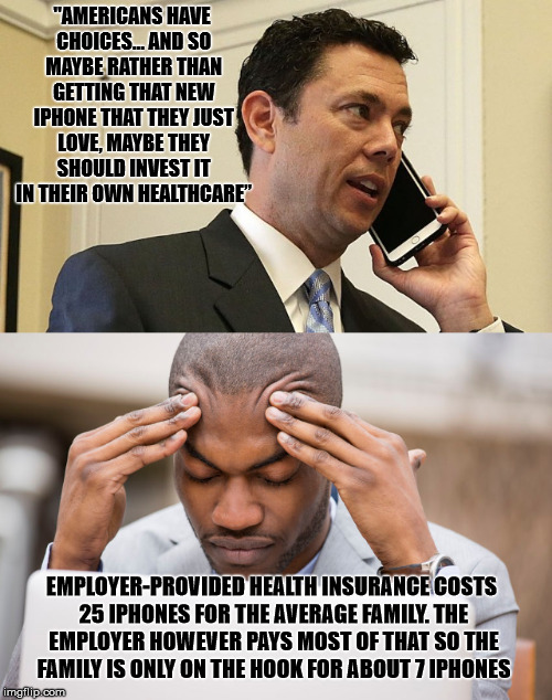 On the Hook | "AMERICANS HAVE CHOICES... AND SO MAYBE RATHER THAN GETTING THAT NEW IPHONE THAT THEY JUST LOVE, MAYBE THEY SHOULD INVEST IT IN THEIR OWN HEALTHCARE”; EMPLOYER-PROVIDED HEALTH INSURANCE COSTS 25 IPHONES FOR THE AVERAGE FAMILY. THE EMPLOYER HOWEVER PAYS MOST OF THAT SO THE FAMILY IS ONLY ON THE HOOK FOR ABOUT 7 IPHONES | image tagged in iphone,chaffetz,health care,insurance | made w/ Imgflip meme maker