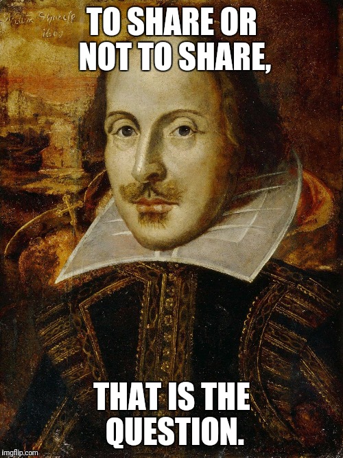 TO SHARE OR NOT TO SHARE, THAT IS THE QUESTION. | made w/ Imgflip meme maker
