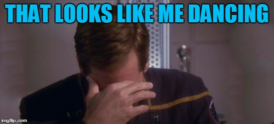 Captain Archer Facepalm | THAT LOOKS LIKE ME DANCING | image tagged in captain archer facepalm | made w/ Imgflip meme maker