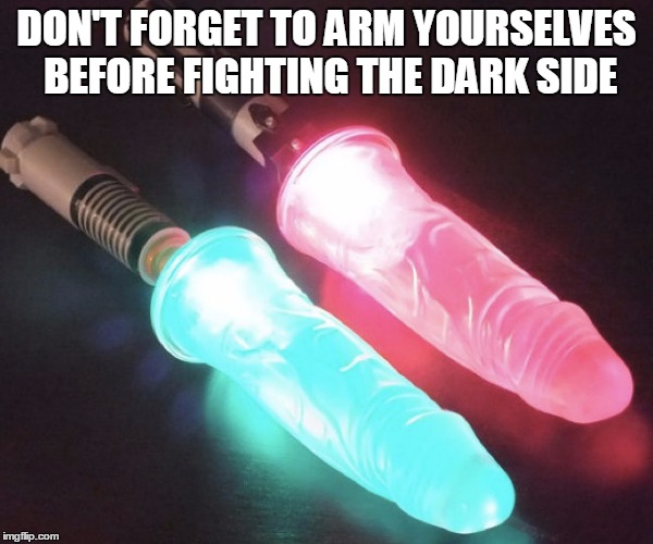 DON'T FORGET TO ARM YOURSELVES BEFORE FIGHTING THE DARK SIDE | made w/ Imgflip meme maker