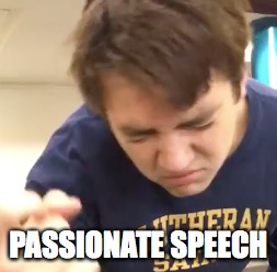 Good Job Gabe |  PASSIONATE SPEECH | image tagged in free speech,memes,funny,good job gabe,shakespeare,passion | made w/ Imgflip meme maker
