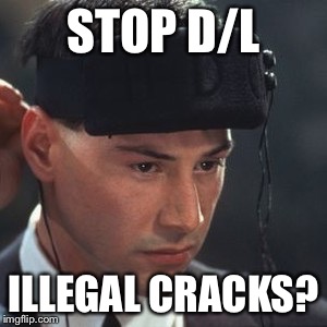 STOP D/L ILLEGAL CRACKS? | image tagged in johnny mnememonic template | made w/ Imgflip meme maker