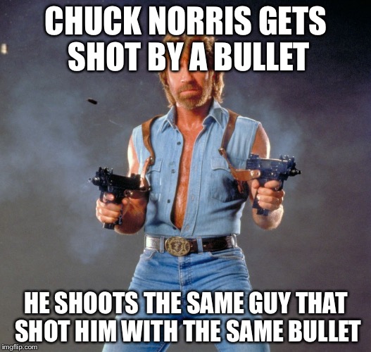 Chuck Norris Guns Meme | CHUCK NORRIS GETS SHOT BY A BULLET; HE SHOOTS THE SAME GUY THAT SHOT HIM WITH THE SAME BULLET | image tagged in memes,chuck norris guns,chuck norris | made w/ Imgflip meme maker