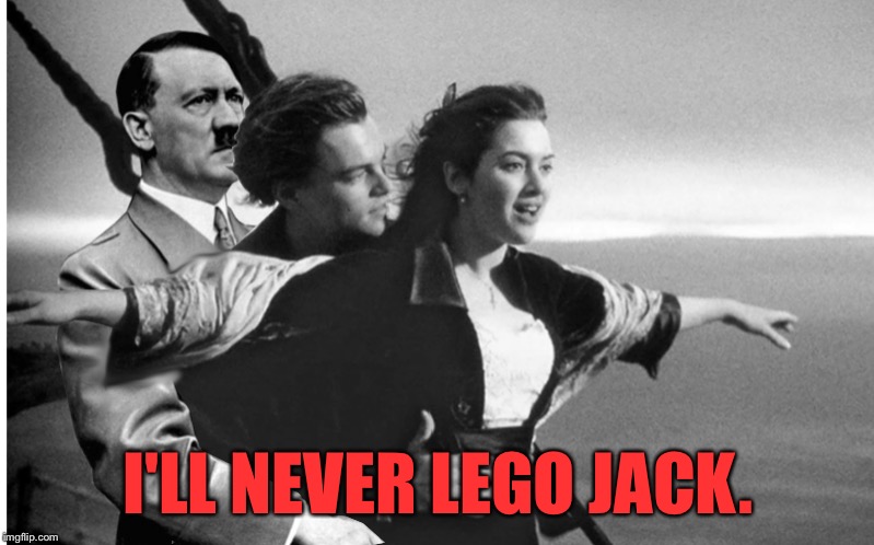 I'LL NEVER LEGO JACK. | made w/ Imgflip meme maker