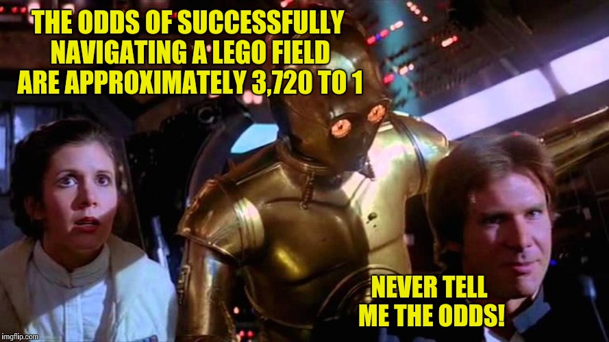 Thanks to Dashhopes for the idea! | THE ODDS OF SUCCESSFULLY NAVIGATING A LEGO FIELD ARE APPROXIMATELY 3,720 TO 1; NEVER TELL ME THE ODDS! | image tagged in memes,star wars | made w/ Imgflip meme maker