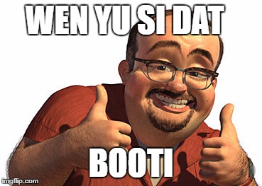 Wen yu si DAT booti  | WEN YU SI DAT; BOOTI | image tagged in toy story | made w/ Imgflip meme maker