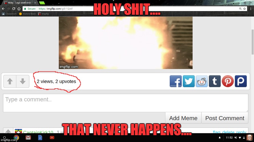 The first 2 people to view it upvoted?  | HOLY SHIT.... THAT NEVER HAPPENS.... | image tagged in memes,funny,upvote,view,damn | made w/ Imgflip meme maker
