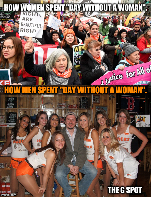 Day Without A Woman at Hooters | HOW WOMEN SPENT "DAY WITHOUT A WOMAN". HOW MEN SPENT "DAY WITHOUT A WOMAN". THE G SPOT | image tagged in a day without women,womens march,womens rights,the g spot | made w/ Imgflip meme maker