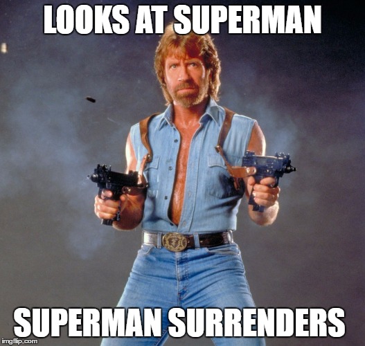 Chuck Norris Guns | LOOKS AT SUPERMAN; SUPERMAN SURRENDERS | image tagged in memes,chuck norris guns,chuck norris | made w/ Imgflip meme maker