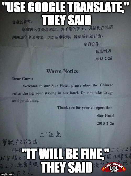 Google Translate... It doesn't do what you think it does | "USE GOOGLE TRANSLATE," THEY SAID; "IT WILL BE FINE," THEY SAID | image tagged in google translate sings,memes,funny memes,china | made w/ Imgflip meme maker