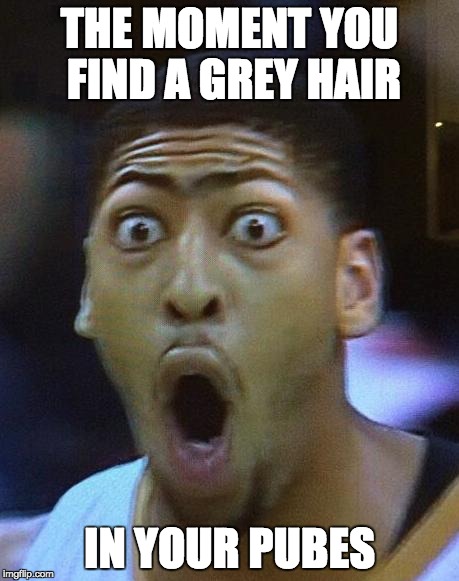 Shocked Face | THE MOMENT YOU FIND A GREY HAIR; IN YOUR PUBES | image tagged in shocked face | made w/ Imgflip meme maker