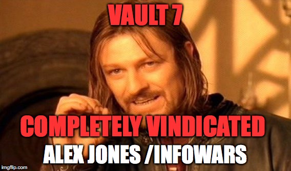 One Does Not Simply Meme | VAULT 7; COMPLETELY VINDICATED; ALEX JONES /INFOWARS | image tagged in memes,one does not simply | made w/ Imgflip meme maker