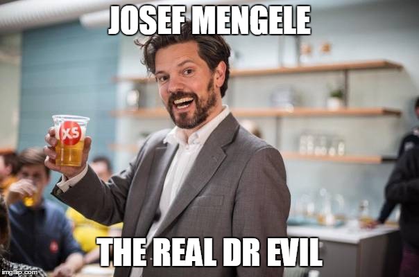 JOSEF MENGELE; THE REAL DR EVIL | image tagged in nazioftheday | made w/ Imgflip meme maker