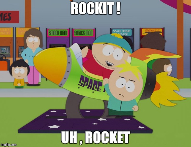 ROCKIT ! UH , ROCKET | image tagged in cartman | made w/ Imgflip meme maker