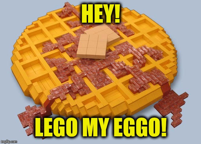 The Waffler Has Truth Syrup! | HEY! LEGO MY EGGO! | image tagged in juicydeath1025,legoweek | made w/ Imgflip meme maker