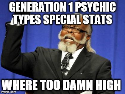 Too Damn High | GENERATION 1 PSYCHIC TYPES SPECIAL STATS; WHERE TOO DAMN HIGH | image tagged in memes,too damn high | made w/ Imgflip meme maker