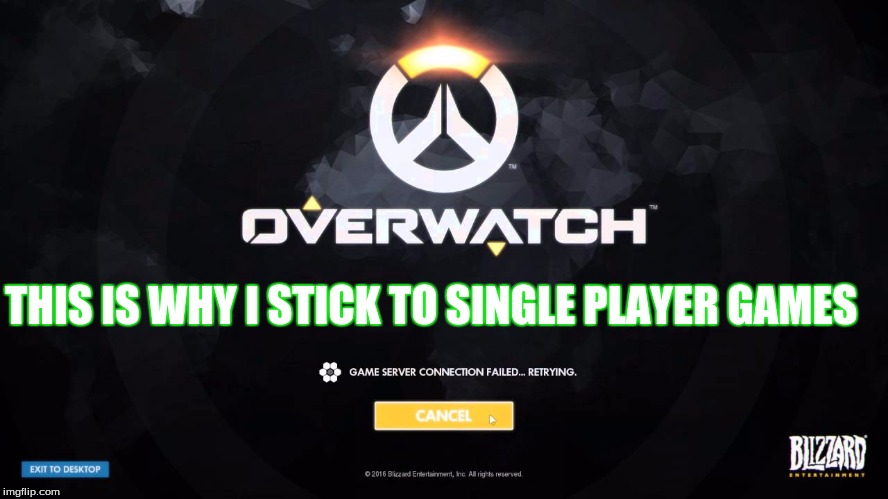 This is why I........ |  THIS IS WHY I STICK TO SINGLE PLAYER GAMES | image tagged in overwatch,waiting | made w/ Imgflip meme maker