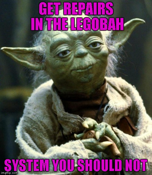 Star Wars Yoda Meme | GET REPAIRS IN THE LEGOBAH SYSTEM YOU SHOULD NOT | image tagged in memes,star wars yoda | made w/ Imgflip meme maker