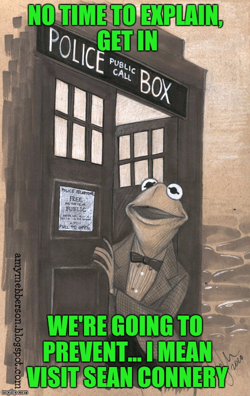 NO TIME TO EXPLAIN, GET IN WE'RE GOING TO PREVENT... I MEAN VISIT SEAN CONNERY | image tagged in kermit vs connery | made w/ Imgflip meme maker