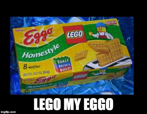 LEGO MY EGGO | LEGO MY EGGO | image tagged in waffles,lego week | made w/ Imgflip meme maker