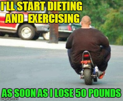 Congrats to me for losing 50 lbs of body fat in the last 6 months | I'LL START DIETING AND  EXERCISING; AS SOON AS I LOSE 50 POUNDS | image tagged in memes,fat,diet | made w/ Imgflip meme maker