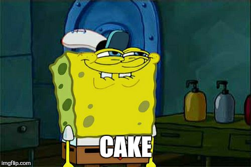 Don't You Squidward Meme | CAKE | image tagged in memes,dont you squidward | made w/ Imgflip meme maker