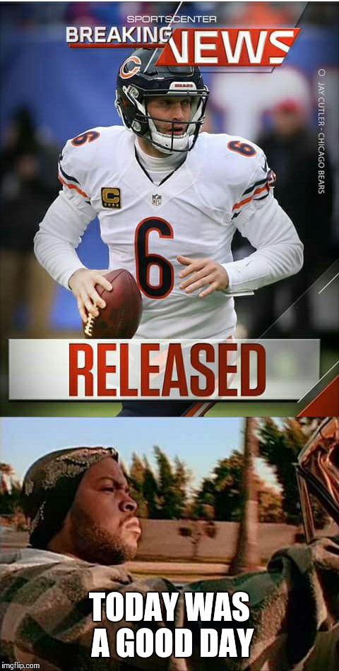 TODAY WAS A GOOD DAY | image tagged in jay cutler | made w/ Imgflip meme maker