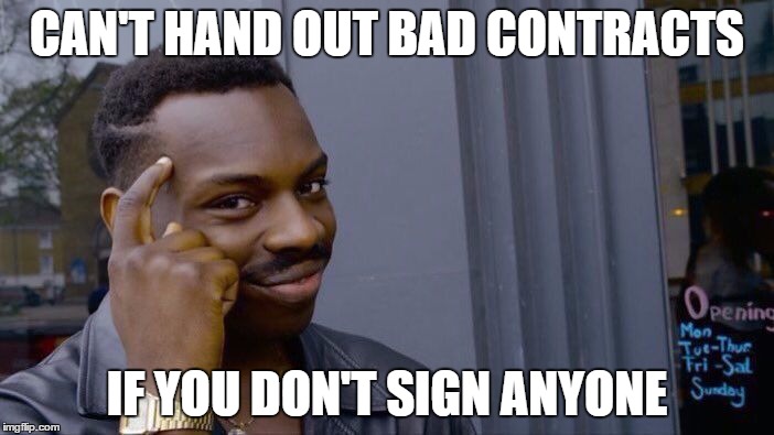 Roll Safe Think About It Meme | CAN'T HAND OUT BAD CONTRACTS; IF YOU DON'T SIGN ANYONE | image tagged in roll safe think about it | made w/ Imgflip meme maker