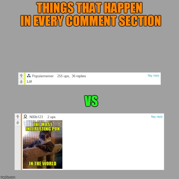 Just saying, not criticizing | THINGS THAT HAPPEN IN EVERY COMMENT SECTION; VS | image tagged in memes,funny meme,funny memes | made w/ Imgflip meme maker