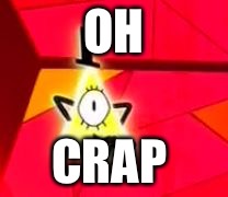 Bill Cipher | OH; CRAP | image tagged in bill cipher | made w/ Imgflip meme maker