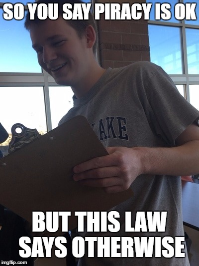 There's a Whole Website With Pictures of This Kid. picturesoflucas.weebly.com | SO YOU SAY PIRACY IS OK; BUT THIS LAW SAYS OTHERWISE | image tagged in lucas with a clipboard,lucas,pictures of lucas,picturesoflucas,clipboard,piracy | made w/ Imgflip meme maker