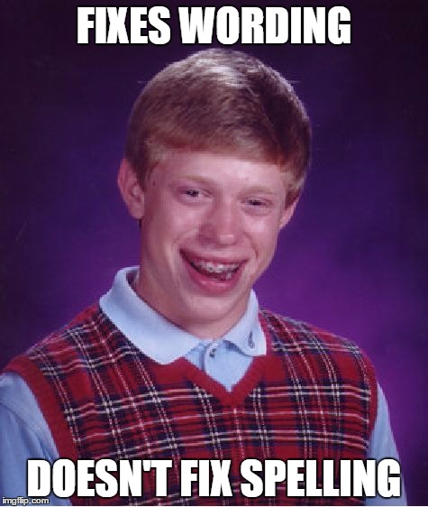 Bad Luck Brian Meme | FIXES WORDING DOESN'T FIX SPELLING | image tagged in memes,bad luck brian | made w/ Imgflip meme maker