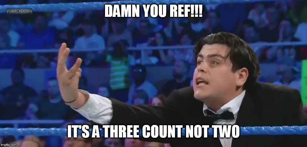 Refs Can't Count! | DAMN YOU REF!!! IT'S A THREE COUNT NOT TWO | image tagged in ricardo rodriguez | made w/ Imgflip meme maker