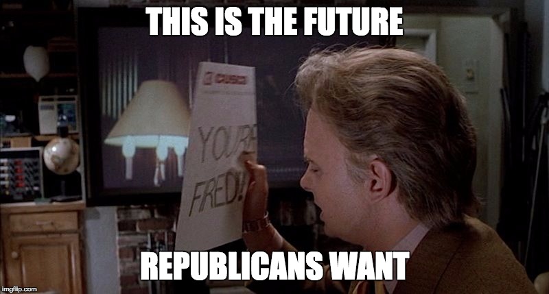 THIS IS THE FUTURE; REPUBLICANS WANT | image tagged in back to the future,trump america | made w/ Imgflip meme maker