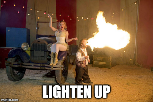 Lighten Up | LIGHTEN UP | image tagged in lighten up,carnies | made w/ Imgflip meme maker
