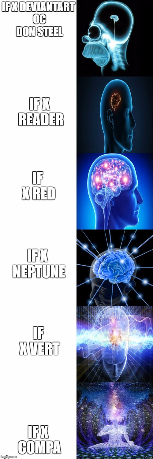 Expanding Brain | IF X DEVIANTART OC DON STEEL; IF X READER; IF X RED; IF X NEPTUNE; IF X VERT; IF X COMPA | image tagged in expanding brain | made w/ Imgflip meme maker