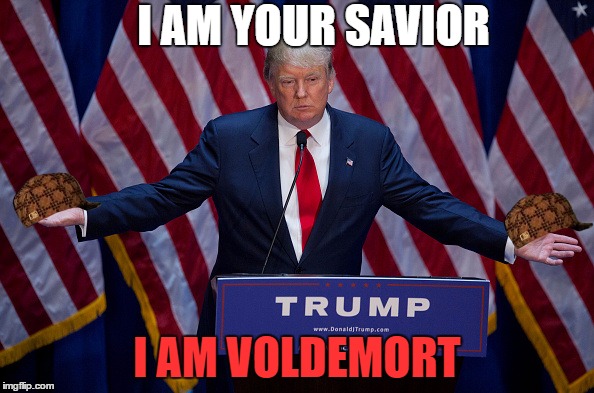 Donald Trump | I AM YOUR SAVIOR; I AM VOLDEMORT | image tagged in donald trump,scumbag | made w/ Imgflip meme maker