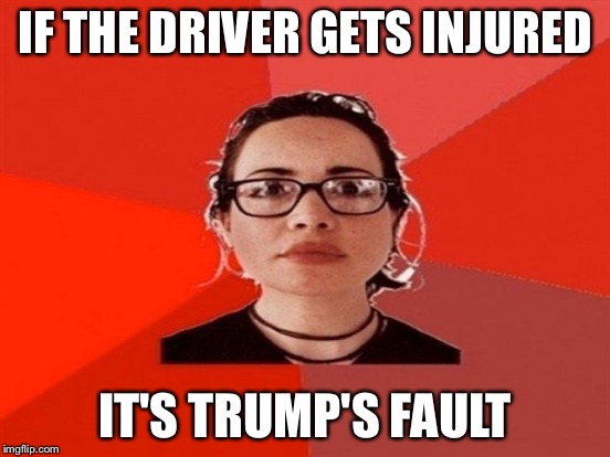 IF THE DRIVER GETS INJURED IT'S TRUMP'S FAULT | made w/ Imgflip meme maker