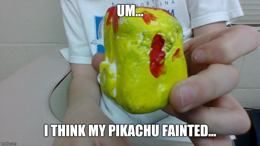 Dead Pikachu | UM... I THINK MY PIKACHU FAINTED... | image tagged in dead pikachu | made w/ Imgflip meme maker