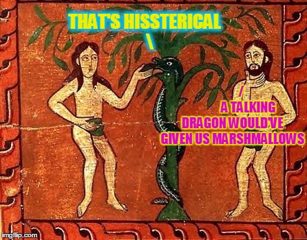 THAT'S HISSTERICAL    /                 A TALKING DRAGON WOULD'VE GIVEN US MARSHMALLOWS | made w/ Imgflip meme maker