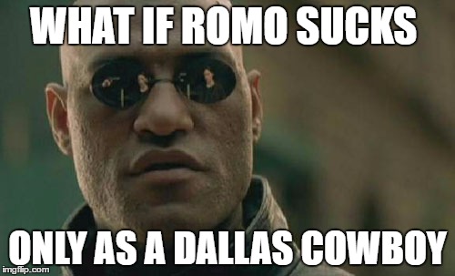 Matrix Morpheus Meme | WHAT IF ROMO SUCKS; ONLY AS A DALLAS COWBOY | image tagged in memes,matrix morpheus | made w/ Imgflip meme maker