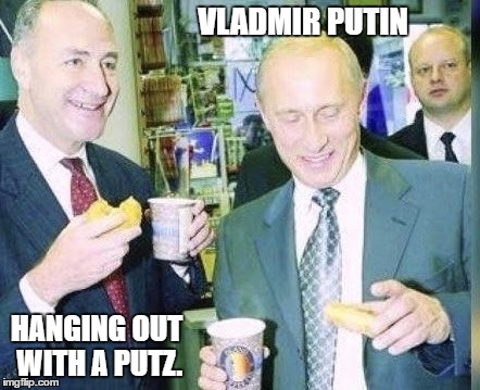 Schumer Putin | VLADMIR PUTIN; HANGING OUT WITH A PUTZ. | image tagged in schumer putin | made w/ Imgflip meme maker