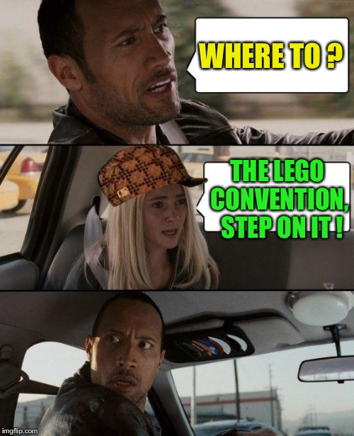 My Weak Attempt for Lego Week | WHERE TO ? THE LEGO CONVENTION, 
STEP ON IT ! | image tagged in memes,the rock driving,scumbag,lego week | made w/ Imgflip meme maker