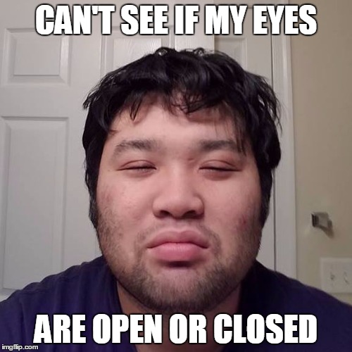 Asian Brock | CAN'T SEE IF MY EYES; ARE OPEN OR CLOSED | image tagged in asian,pokemon,brock | made w/ Imgflip meme maker