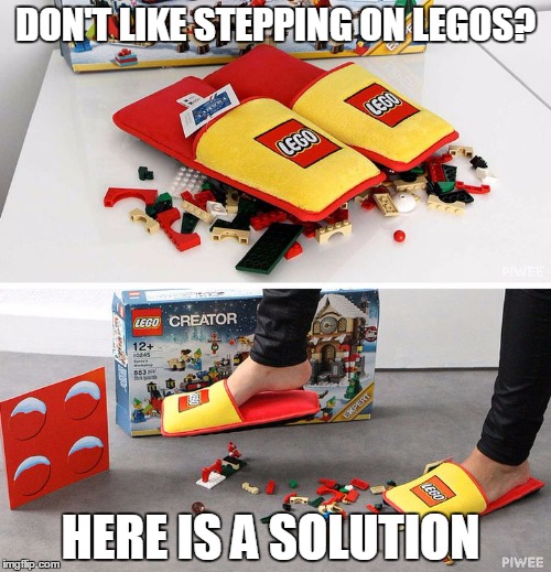 I hate stepping on them | DON'T LIKE STEPPING ON LEGOS? HERE IS A SOLUTION | image tagged in lego week,lego | made w/ Imgflip meme maker